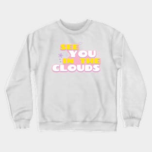 See You In The Clouds Crewneck Sweatshirt